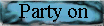 Party on